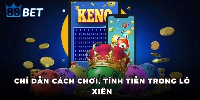 Lô Xiên – Cách Đánh Hiệu Quả Giúp Anh Em Luôn Thắng Lớn