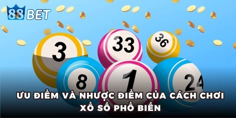 Ưu điểm và nhược điểm của cách chơi xổ số phổ biến
